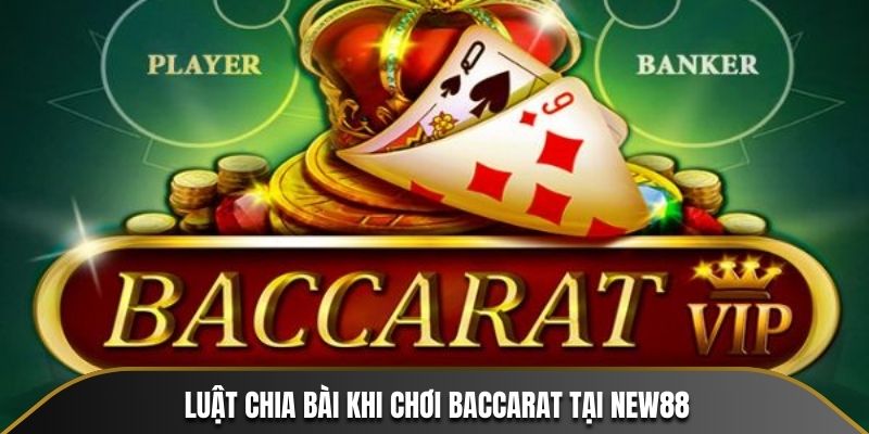 Luật chia bài khi chơi Baccarat tại NEW88