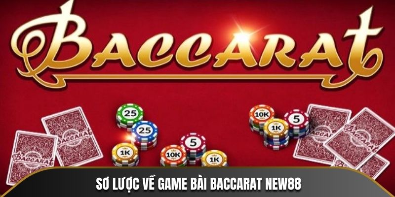 Sơ lược về game bài Baccarat NEW88