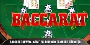 Baccarat NEW88 - Game Bài Đỉnh Cao Dành Cho Dân Cược