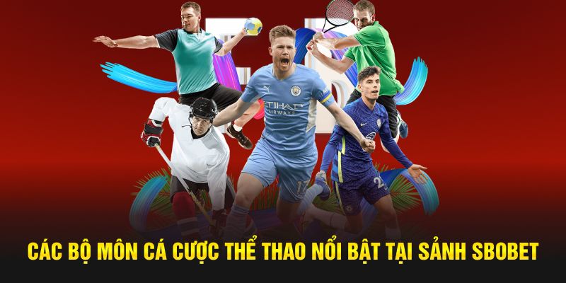 Các bộ môn cá cược thể thao nổi bật tại sảnh SBOBET