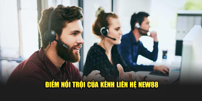 Điểm nổi trội của kênh liên hệ NEW88