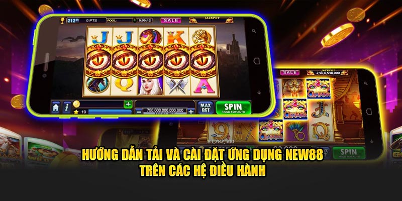 Hướng dẫn tải và cài đặt ứng dụng New88 trên các hệ điều hành