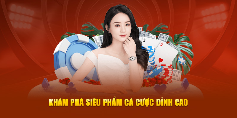 Khám phá siêu phẩm cá cược hấp dẫn đỉnh cao