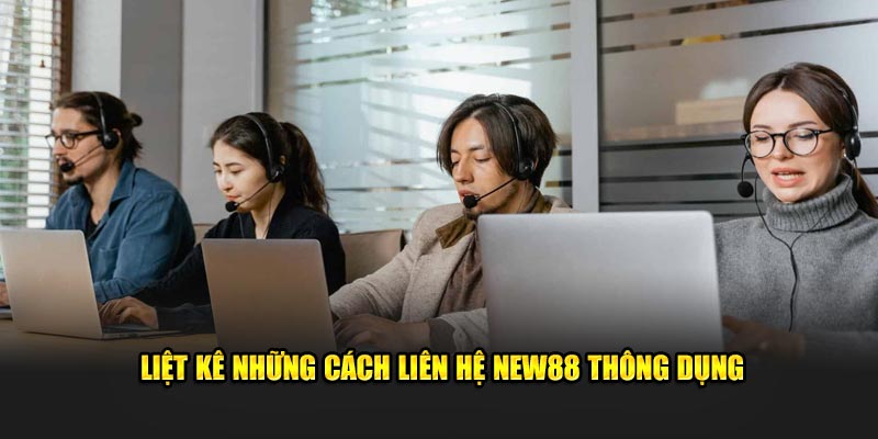 Liệt kê những cách liên hệ NEW88 thông dụng