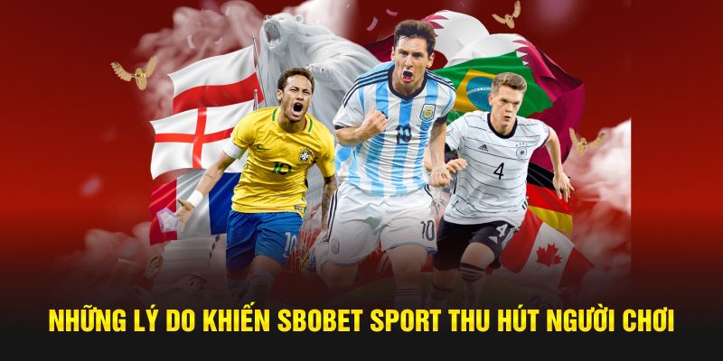 Những lý do khiến SBOBET Sport thu hút người chơi