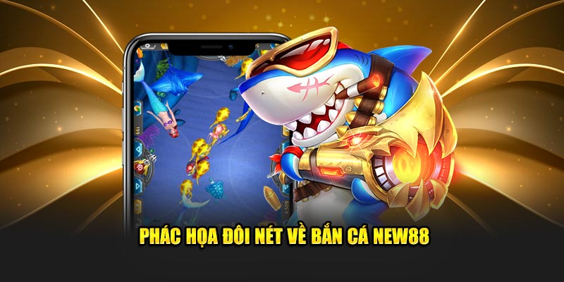 Phác họa đôi nét về bắn cá New88