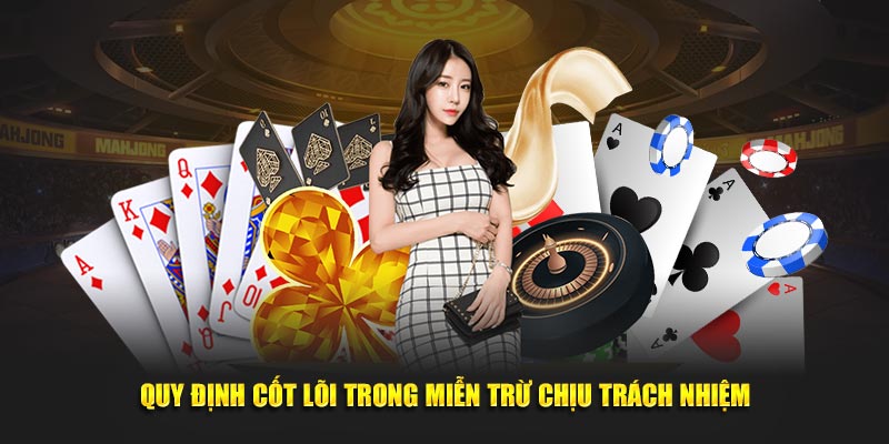 Quy định cốt lõi trong miễn trừ chịu trách nhiệm