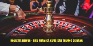 Roulette New88 - Siêu Phẩm Cá Cược Săn Thưởng Dễ Dàng