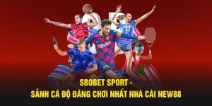 SBOBET Sport - Sảnh Cá Độ Đáng Chơi Nhất Nhà Cái New88