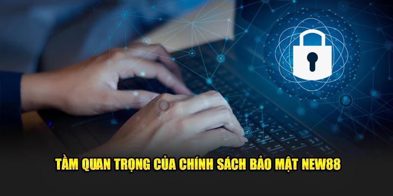 Nội dung quan trọng trong chính sách bảo mật New88