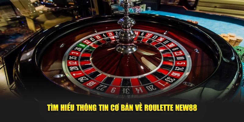 Tìm hiểu thông tin cơ bản nhất về Roulette New88