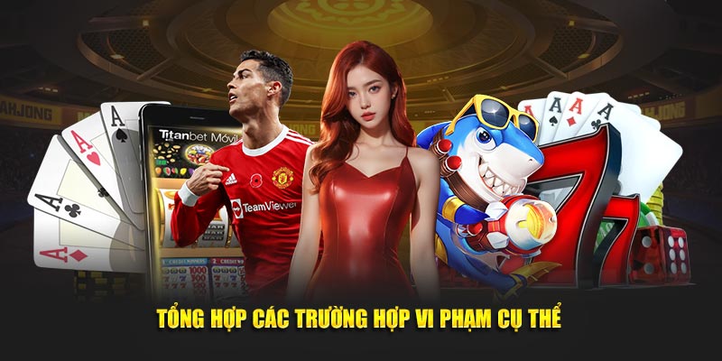 Tổng hợp các trường hợp vi phạm cụ thể thường gặp nhất 