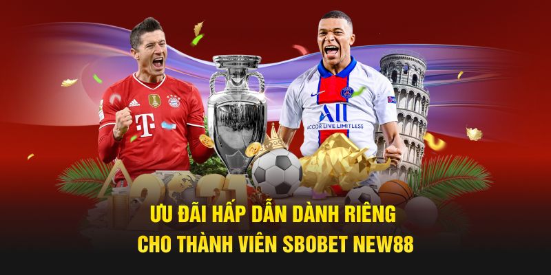 Ưu đãi hấp dẫn dành riêng cho thành viên SBOBET New88