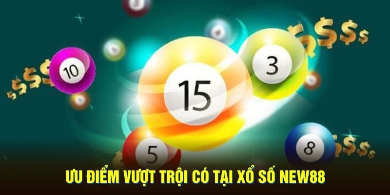 Ưu điểm tại xổ số New88